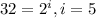 32=2^i,i=5