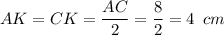 AK=CK= \dfrac{AC}{2} = \dfrac{8}{2} =4\,\,\, cm