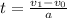 t= \frac{ v_{1}-v_{0} }{ a}