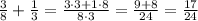 \frac38+\frac13=\frac{3\cdot3+1\cdot8}{8\cdot3}=\frac{9+8}{24}=\frac{17}{24}