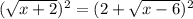 (\sqrt{x+2})^{2}=(2+ \sqrt{x-6})^{2}