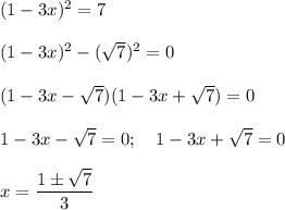 (1-3x)^2=7\\\\(1-3x)^2-( \sqrt{7} )^2=0\\\\(1-3x- \sqrt{7} )(1-3x+ \sqrt{7} )=0\\\\1-3x- \sqrt{7} =0;\quad 1-3x+\sqrt{7} =0\\\\x=\dfrac{1\pm \sqrt{7} }{3}