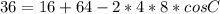 36 =16+64 - 2*4*8*cosC