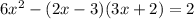 6 x^{2} -(2x-3)(3x+2)=2