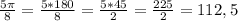 \frac{5 \pi }{8} = \frac{5*180}{8} = \frac{5*45}{2} = \frac{225}{2}=112,5