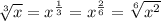 \sqrt[3]{x}=x^{ \frac{1}{3}}=x^{ \frac{2}{6}}= \sqrt[6]{x^2}