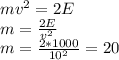 mv^2=2E \\ m= \frac{2E}{v^2} \\ m=\frac{2*1000}{10^2} =20