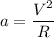 a = \dfrac{V^2}{R}