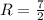 R=\frac{7}{2}