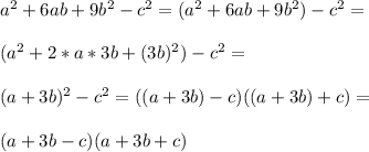 a^2+6ab+9b^2-c^2=(a^2+6ab+9b^2)-c^2=\\\\(a^2+2*a*3b+(3b)^2)-c^2=\\\\(a+3b)^2-c^2=((a+3b)-c)((a+3b)+c)=\\\\(a+3b-c)(a+3b+c)