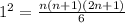 1^2=\frac{n(n+1)(2n+1)}{6}