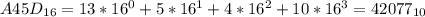 A45D_{16}=13 * 16^0 + 5 * 16^1 + 4 * 16^2 + 10 * 16^3 = 42077_{10}