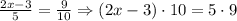 \frac{2x-3}{5}= \frac{9}{10} \Rightarrow (2x-3)\cdot 10 = 5\cdot 9