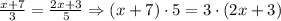 \frac{x+7}{3}= \frac{2x+3}{5} \Rightarrow (x+7)\cdot 5 = 3\cdot (2x+3)