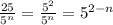 \frac{25}{5^n}=\frac{5^2}{5^n}=5^{2-n}