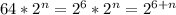 64*2^n=2^6*2^n=2^{6+n}