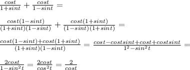 \frac{cos t}{1+sin t}+\frac{cos t}{1-sin t}=\\\\\frac{cost(1-sint)}{(1+sin t)(1-sin t)}+\frac{cos t(1+sin t)}{(1-sin t)(1+sin t)}=\\\\\frac{cos t(1-sin t)+cos t(1+sin t)}{(1+sin t)(1- sin t)}=\frac{cos t-cos tsin t+cos t+cos tsint}{1^2-sin^2 t}=\\\\\frac{2cos t}{1-sin^2 t}=\frac{2cos t}{cos^2 t}=\frac{2}{cos t}