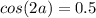 cos(2a)=0.5