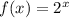 f(x)=2^x