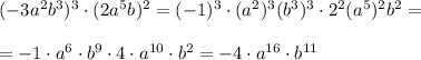 (-3a^2b^3)^3\cdot (2a^5b)^2=(-1)^3\cdot (a^2)^3(b^3)^3\cdot 2^2(a^5)^2b^2=\\\\=-1\cdot a^6\cdot b^9\cdot 4\cdot a^{10}\cdot b^2=-4\cdot a^{16}\cdot b^{11}