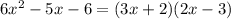 6x^2-5x-6=(3x+2)(2x-3)