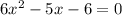 6x^2-5x-6=0