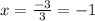 x= \frac{-3}{3}=-1