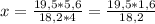 x= \frac{19,5*5,6}{18,2*4} = \frac{19,5*1,6}{18,2}