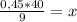 \frac{0,45*40}{9} = x