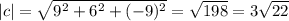 |c|= \sqrt{ 9^{2} + 6^{2} + (-9) ^{2} } = \sqrt{198} = 3\sqrt{22}