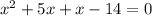 x^{2} + 5x +x-14 = 0