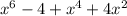 x^{6} -4 + x^{4} + 4x^{2}