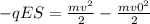 -qES= \frac{mv ^{2} }{2} -\frac{mv 0^{2} }{2}