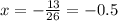 x=-\frac{13}{26}=-0.5