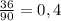 \frac{36}{90} =0,4