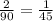 \frac{2}{90} = \frac{1}{45}