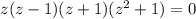 z(z-1)(z+1)(z^2+1)=0&#10;