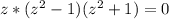 z*(z^2-1)(z^2+1)=0