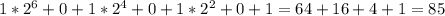 1* 2^{6} + 0+1*2^{4}+0+1*2^{2} + 0+ 1=64+16+4+1=85