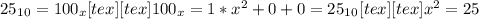 25_1_0=100_x[tex] [tex]100_x=1*x^{2}+0+0=25_1_0[tex] [tex] x^{2} =25