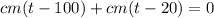 cm(t-100)+cm(t-20)=0&#10;