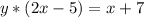 y*(2x-5)=x+7