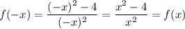 f(-x)= \dfrac{(-x)^2-4}{(-x)^2} = \dfrac{x^2-4}{x^2} =f(x)