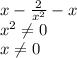 x - \frac{2}{ x^{2}} - x \\ x^{2} \neq 0 \\ x \neq 0