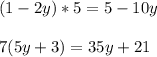 (1-2y)*5=5-10y\\ \\ 7(5y+3)=35y+21