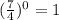 ( \frac{7}{4}) ^{0} =1