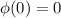 \phi( 0 })=0