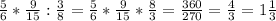 \frac{5}{6}* \frac{9}{15}: \frac{3}{8}= \frac{5}{6}* \frac{9}{15}* \frac{8}{3}= \frac{360}{270}= \frac{4}{3}=1 \frac{1}{3}