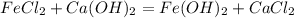 FeCl_{2}+Ca(OH)_{2}=Fe(OH)_{2}+CaCl_{2}