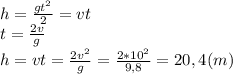 h=\frac{gt^2}{2}=vt\\t=\frac{2v}{g}\\h=vt=\frac{2v^2}{g}=\frac{2*10^2}{9,8}=20,4(m)